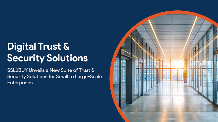 SSL2BUY Unveils a New Suite of Trust & Security Solutions for Small to Large-Scale Enterprises